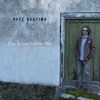 Pete Keating - You Better Believe Her
