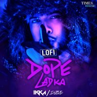 Ikka - Dope Ladka (LoFi)