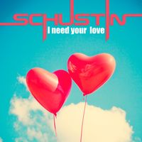 Schustin - I Need Your Love