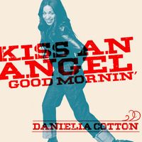 Danielia Cotton - Kiss An Angel Good Mornin'