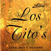 Los Titos - Ayer, Hoy Y Siempre