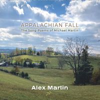 Alex Martin - Appalachian Fall: The Song-Poems of Michael Martin