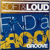 Soft And Loud - Find A Groove