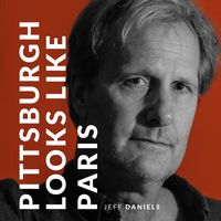 Jeff Daniels - Pittsburgh Looks Like Paris