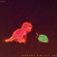 Cosi - Goodness Dies With You