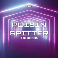Dan Dobson - Poisin Spitter