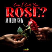 Anthony Cruz - Can I Call You Rose?