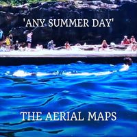 The Aerial Maps - Any Summer Day