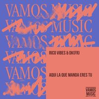 Rico Vibes & DK(fr) - Aqui La Que Manda Eres Tu