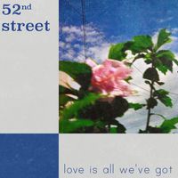 52nd Street - love is all we've got