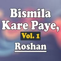 Roshan - Bismila Kare Paye, Vol. 1