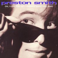 Preston Smith - Oh, I Love You So / I Did Not Want You, Baby