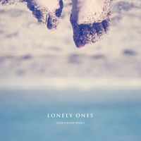 LONELY ONES - I Don't Know What I