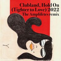 Clubland - Hold On (Tighter to Love) 2022 (The Amplifetes Remix)