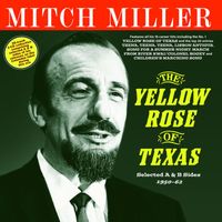 Mitch Miller - The Yellow Rose Of Texas: Selected A & B Sides 1950-62
