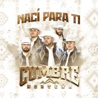 Cumbre Norteña - Nací Para Ti