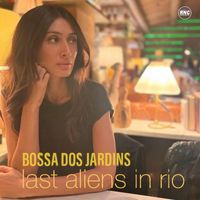 Last Aliens in Rio - Bossa Dos Jardins