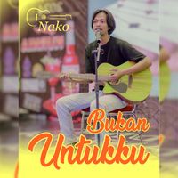 Nako - Bukan Untukku