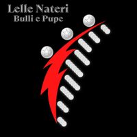Lelle Nateri - Bulli e pupe