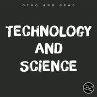 Otho and Grag - Technology and Science