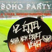 Soho Party - Az Ejjel Soha Nem Erhet Veget (B-Stork Euphoric Hardstyle Remix)