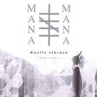 Mana Mana - Kuolla elävänä - Live 2001