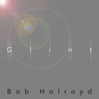 Bob Holroyd - Glint