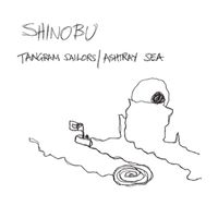 Shinobu - Tangram Sailors / Ashtray Sea