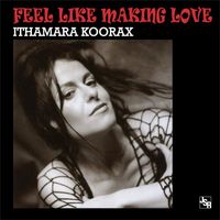 Ithamara Koorax - Feel Like Making Love