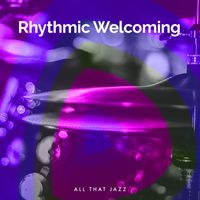 All That Jazz - Rhythmic Welcoming