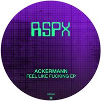 Ackermann - Feel Like Fucking EP