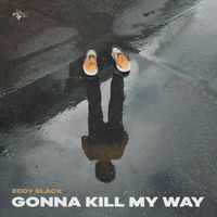 Eddy Black - Gonna Kill My Way