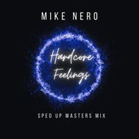 Mike Nero - Hardcore Feelings (Sped up Masters Mix)