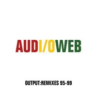 Audioweb - OUTPUT/REMIXES 95-99