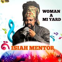 Isiah Mentor - Woman a Mi Yard