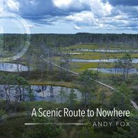 Andy Fox - A Scenic Route to Nowhere