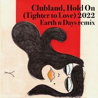 Clubland - Hold On (Tighter to Love) 2022 (Earth n Days Remix)