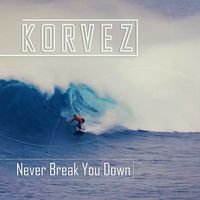 Korvez - Never Break You Down