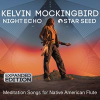 Kelvin Mockingbird - Night Echo - Star Seed: Meditation Songs for Native American Flute (Expanded Edition)