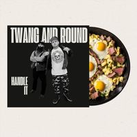 Twang and Round - Handle It