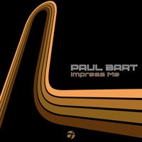 Paul Bart - Impress Me