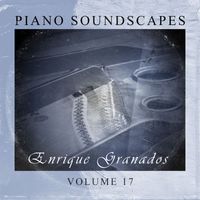 Enrique Granados - Piano SoundScapes, Vol. 17