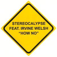 Stereocalypse - How No (feat. Irvine Welsh)