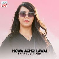 Nadia El Berkania - Howa Achqi Lawal