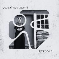 Afrodite - We Gather Alone