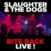 Slaughter & The Dogs - Bite Back Live!
