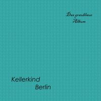 Kellerkind Berlin - Das graublaue Album (Original Edit)