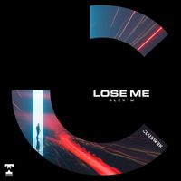 Alex M - Lose Me