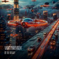 Vadim Yarovikov - On the Freeway