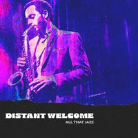 All That Jazz - Distant Welcome